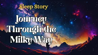 Cosmic Adventure: Journey Through the Milky Way | Relaxing Sleep Story for Inner Peace Tranquility