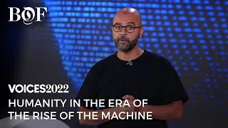 Humanity in the Era of the Rise of the Machine | BoF VOICES 2022