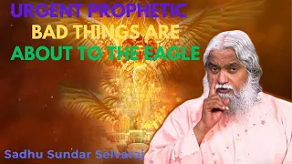 [ URGENT PROPHETIC ] - Bad Things Are About To The Eagle - Sundar Selvaraj Sadhu 2024