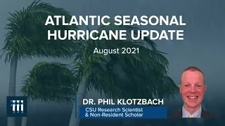 Phil Klotzbach Atlantic Seasonal Hurricane Update (August 2021)