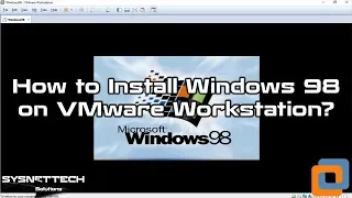 How to Install Windows 98 on VMware Workstation 15 / 14 | SYSNETTECH Solutions