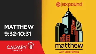 Matthew 9:32-10:31 - Skip Heitzig