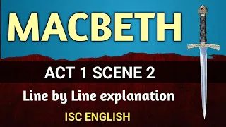 MACBETH : Act 1 Scene 2 | ISC English | class 11th | Line by Line explanation | English For All