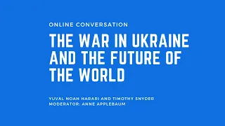 The War in Ukraine and the Future of the World | Yuval Noah Harari , Timothy Snyder,  Anne Applebaum