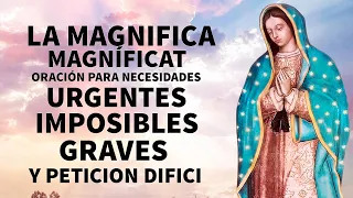 LA MAGNIFICA MAGNÍFICAT ORACIÓN PARA NECESIDADES URGENTES, IMPOSIBLES,PETICIÓN DIFÍCILES Y DESESPER