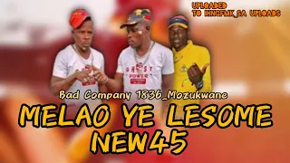 MELAO YE LESOME NEW45 | BAD COMPANY 1836_MOZUKWANE & MOREFZA MAPHORISA [ ALWAYS X SENGANGA