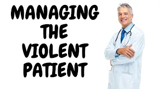 FAQS On Managing The Violent Patient