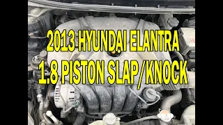 2013 Hyundai Elantra 1.8 Engine noise piston slap knock
