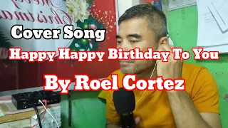 Happy Happy Birthday To You / Roel Cortez / Cover Song