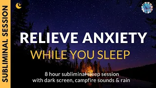 RELIEVE ANXIETY & BOOST MOOD  | 8 Hours of Subliminal Affirmations, Relaxing Campfire & Rain Sounds