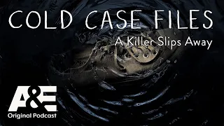 A Killer Slips Away - Cold Case Files: The Podcast | A&E