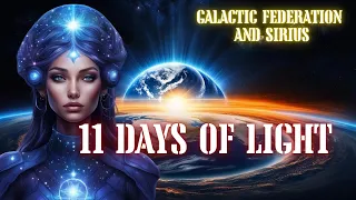 11 Days of Light. Spiritual Ascension will accelerate (Galactic Federation and Sirius)