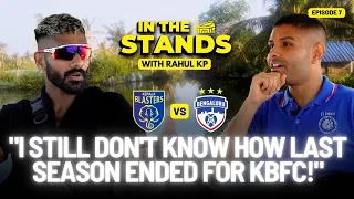 In The Stands with Rahul KP | On KBFC's End to Last Season, Deleting Instagram & Living His Dream