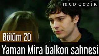 Medcezir 20.Bölüm Yaman Mira Balkon Sahnesi