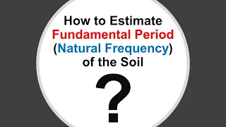 Fundamental Frequency, Natural Frequency, or Fundamental Period of Soil