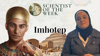 Imhotep | Chancellor to the Pharaoh Djoser & High Priest of Ra | Scientist of the Week