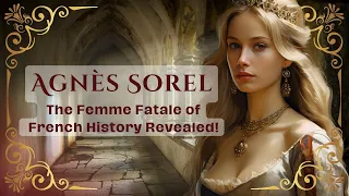 Agnès Sorel: From Humble Origins to the Astonishing Journey of The First Official Mistress of France
