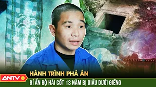 Bí ẩn BỘ HÀI CỐT không có răng bị giấu 13 năm 'BÁO OÁN' vạch mặt sát nhân | Hành trình phá án 2024