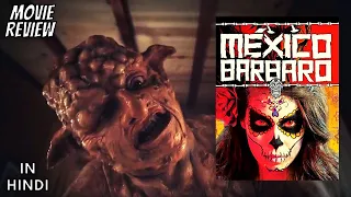Mexico Barbaro 2014 - Review | Barbarous Mexico | Mexico Barbaro Review in Hindi