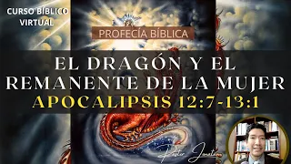 EL DRAGÓN Y EL REMANENTE DE LA MUJER | APOCALIPSIS 12:7-13:1A