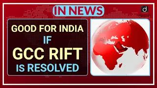 Good for India if GCC rift is Resolved - In News