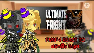 Fnaf 4 react to ultimate fright//gacha club