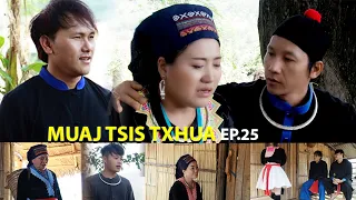 MUAJ TSIS TXHUA EP25.(Hmong New Movie)