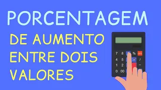 Como calcular porcentagem de aumento entre dois valores