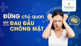 Đừng chủ quan khi đau đầu chóng mặt| BS Vũ Duy Dũng, BV Vinmec Times City