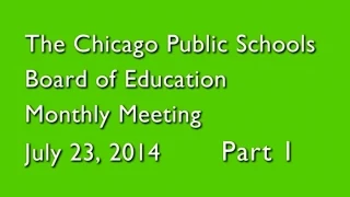 Chicago Board of Education Monthly Meeting July 23, 2014 Part 1