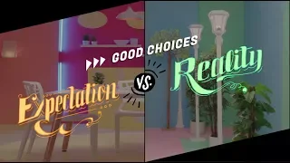 Expectation vs Reality - Making a Good Choice