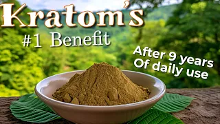 KRATOM's #1 Benefit after 9 years daily!!