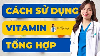 Hướng Dẫn Dùng Vitamin Tổng Hợp Cho Người Lớn! Dr Thùy Dung