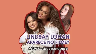 Lindsay Lohan aparece no filme? | A Boneca que Virou Gente 2 | All POP Stuff