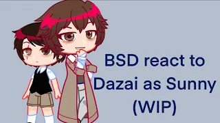 bsd react to dazai as sunny (DISCONTINUED )(read description)