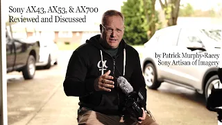 Sony AX43, AX53, and AX700 Discussed and Compared