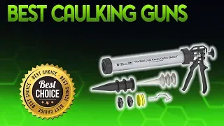 Best Caulking Guns 2019 - Caulking Gun Review