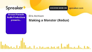 Making a Monster (Redux) (made with Spreaker)