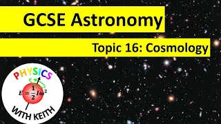 Edexcel GCSE (9-1) Astronomy, Topic 16: Cosmology (summary)