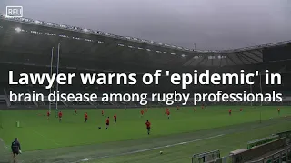 Lawyer warns of 'epidemic' in brain disease among rugby professionals