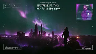 Maxtreme ft. TNYA - Love, Bass & Happiness [HQ Edit]
