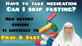 I take medicines, can I skip fasting? New revert finding difficult to Pray & Fast - Assim al hakeem