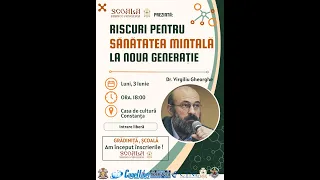 Riscuri pentru sănătatea mintală la noua generație (conferință) - Dr. Virgiliu Gheorghe