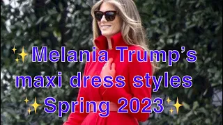 ✨Melania Trump’s Maxi Dress Looks Spring 2023✨The Elegant Academy ✨#vintage #elegant