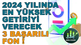 2024 YILINDA EN YÜKSEK GETİRİYİ ALACAĞIMIZ 3 BAŞARILI FON ! [KARMA]