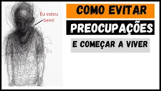 (16 Estratégias) COMO EVITAR PREOCUPAÇÕES E COMEÇAR A VIVER  - DALE CARNEGIE