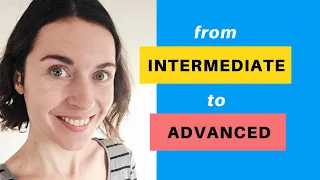 How to move from intermediate to advanced in a foreign language