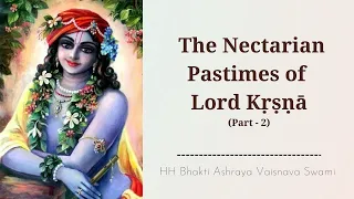 The Nectarian Pastimes of Lord Krishna | Day 2|  HH Bhakti Ashraya Vaisnava Swami
