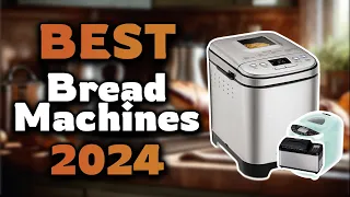 Top Best Bread Machines in 2024 & Buying Guide - Must Watch Before Buying!