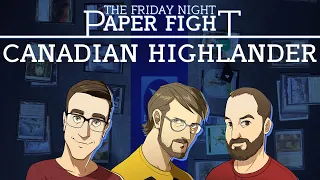 Canadian Highlander || Friday Night Paper Fight 2023-02-17